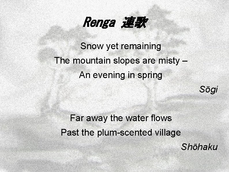 Renga 連歌 Snow yet remaining The mountain slopes are misty – An evening in