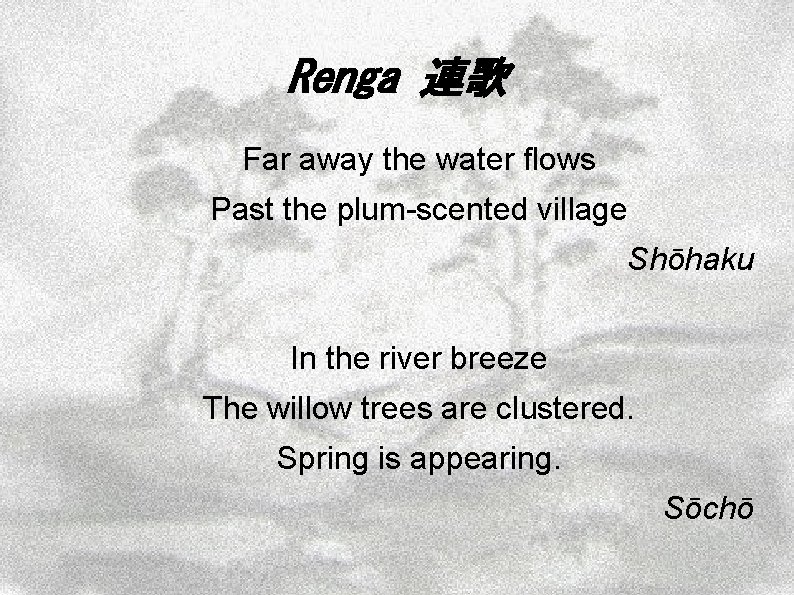 Renga 連歌 Far away the water flows Past the plum-scented village Shōhaku In the