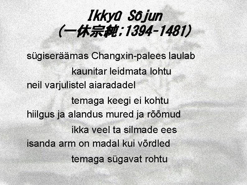 Ikkyû Sôjun (一休宗純; 1394– 1481) sügiseräämas Changxin-palees laulab kaunitar leidmata lohtu neil varjulistel aiaradadel