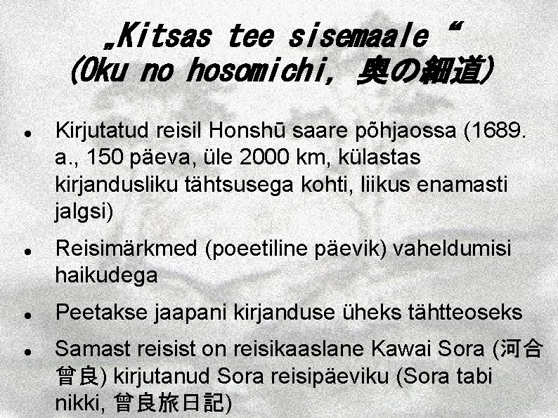 „Kitsas tee sisemaale“ (Oku no hosomichi, 奥の細道) Kirjutatud reisil Honshū saare põhjaossa (1689. a.