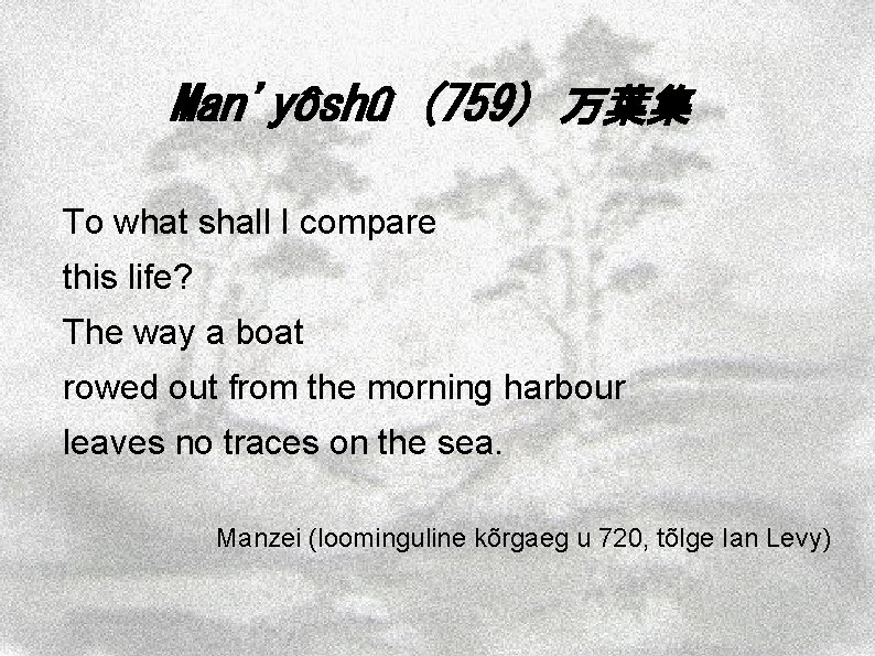 Man'yôshû (759) 万葉集 To what shall I compare this life? The way a boat