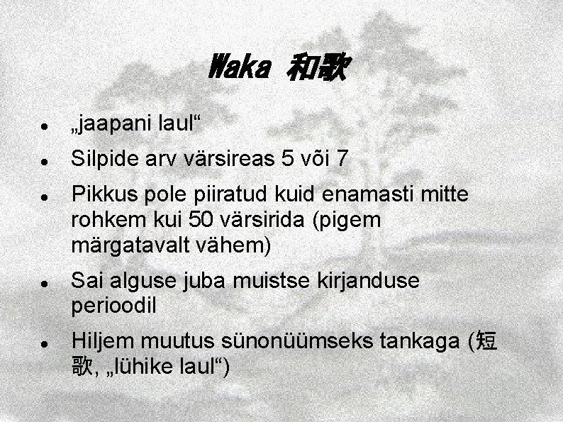 Waka 和歌 „jaapani laul“ Silpide arv värsireas 5 või 7 Pikkus pole piiratud kuid