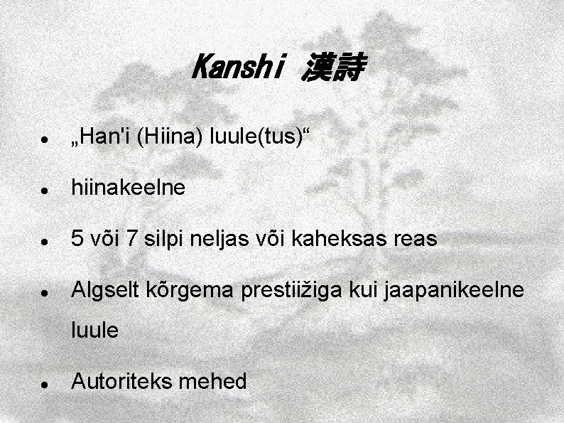 Kanshi 漢詩 „Han'i (Hiina) luule(tus)“ hiinakeelne 5 või 7 silpi neljas või kaheksas reas