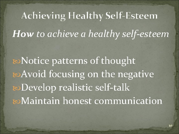 Achieving Healthy Self-Esteem How to achieve a healthy self-esteem Notice patterns of thought Avoid