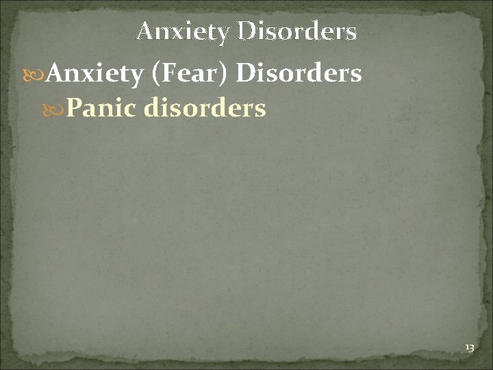 Anxiety Disorders Anxiety (Fear) Disorders Panic disorders 13 