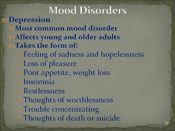 Mood Disorders Depression Most common mood disorder Affects young and older adults Takes the