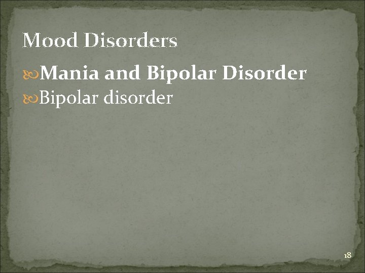 Mood Disorders Mania and Bipolar Disorder Bipolar disorder 18 