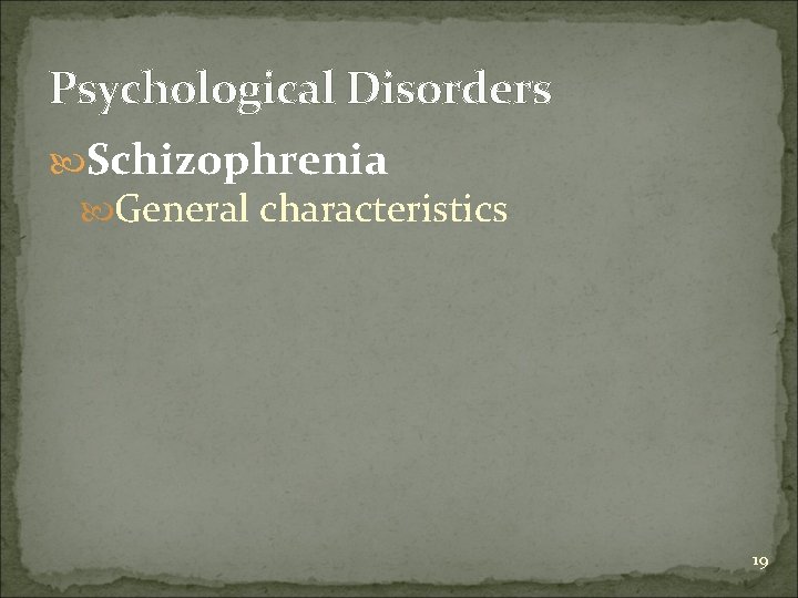 Psychological Disorders Schizophrenia General characteristics 19 