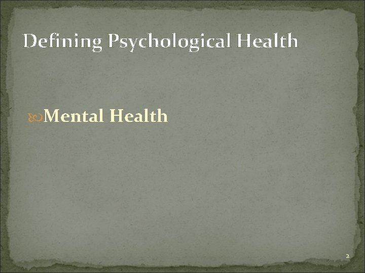 Defining Psychological Health Mental Health 2 