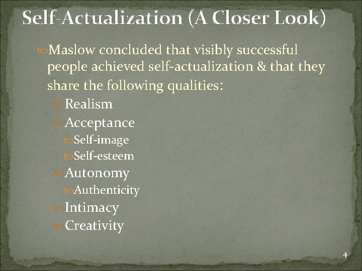 Self-Actualization (A Closer Look) Maslow concluded that visibly successful people achieved self-actualization & that