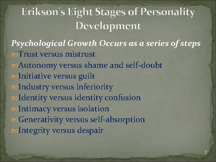 Erikson's Eight Stages of Personality Development Psychological Growth Occurs as a series of steps