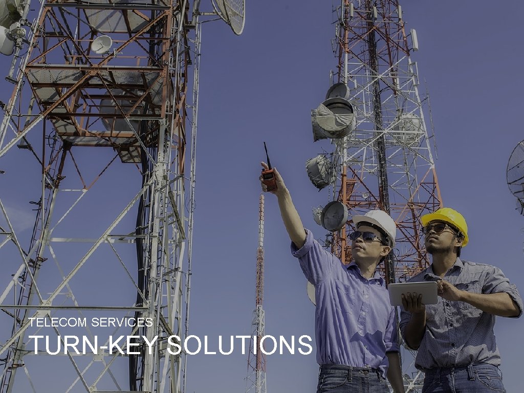 TELECOM SERVICES TURN-KEY SOLUTIONS 