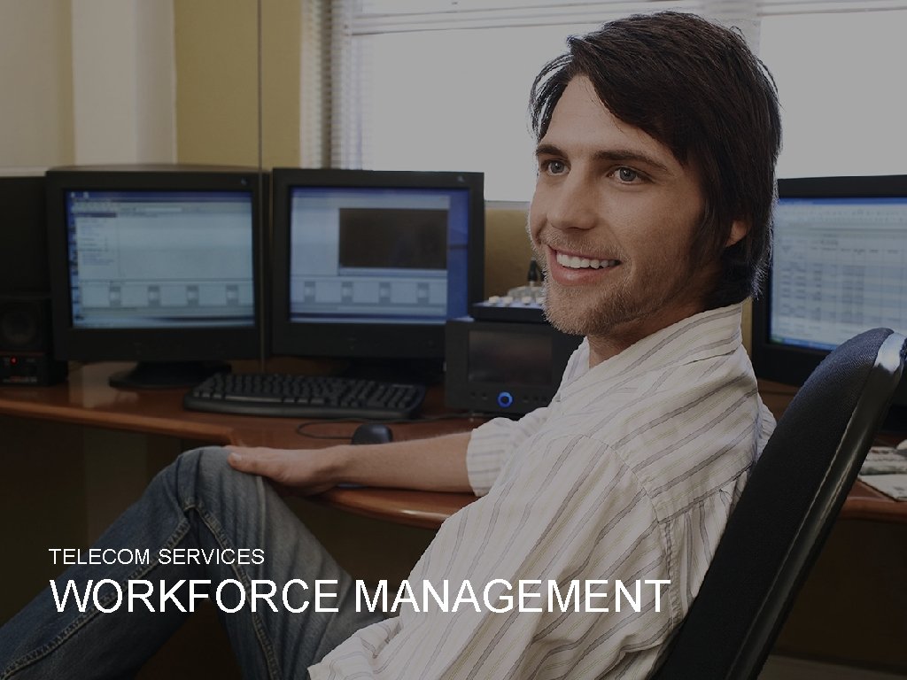 TELECOM SERVICES WORKFORCE MANAGEMENT 