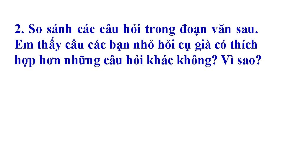 2. So sánh các câu hỏi trong đoạn văn sau. Em thấy câu các