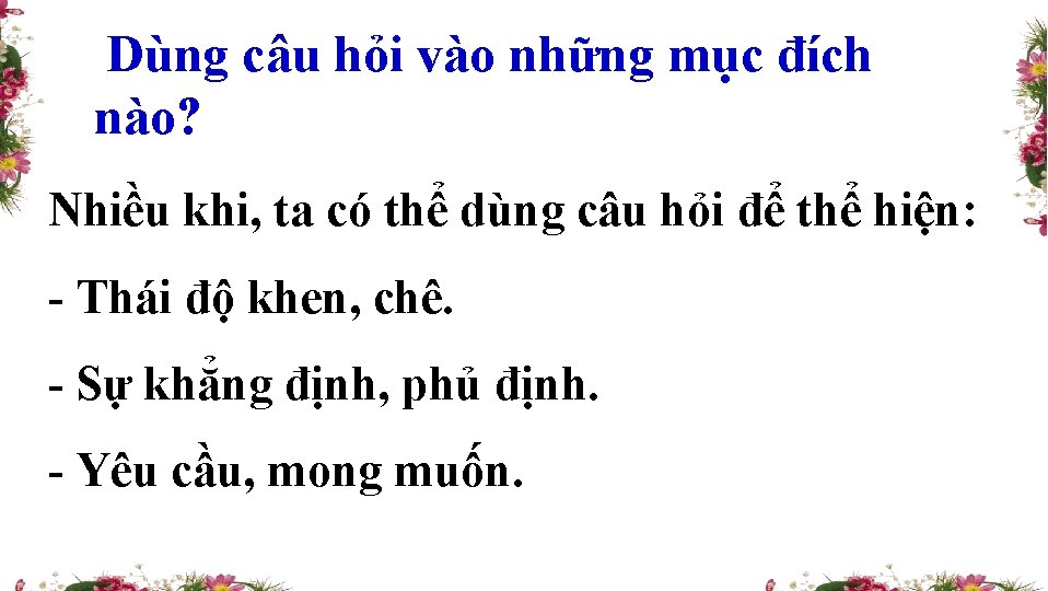 Dùng câu hỏi vào những mục đích nào? Nhiều khi, ta có thể dùng