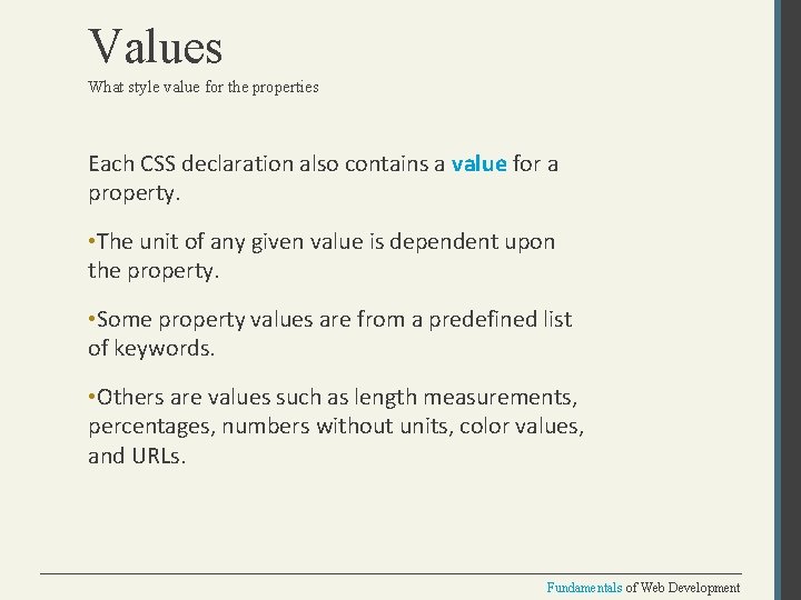 Values What style value for the properties Each CSS declaration also contains a value