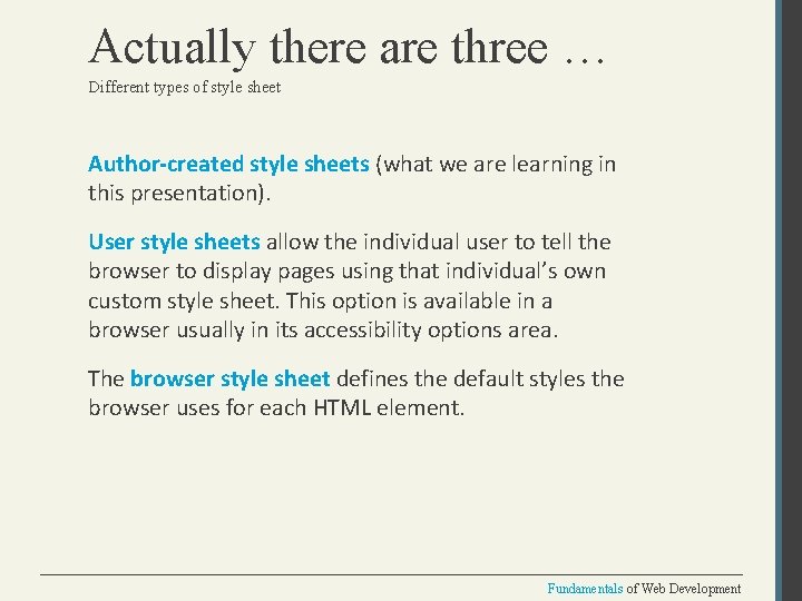 Actually there are three … Different types of style sheet Author-created style sheets (what