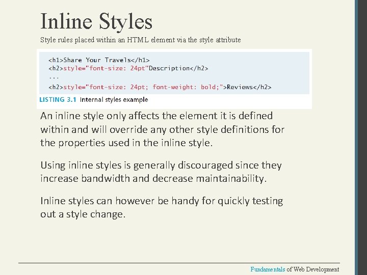 Inline Styles Style rules placed within an HTML element via the style attribute An