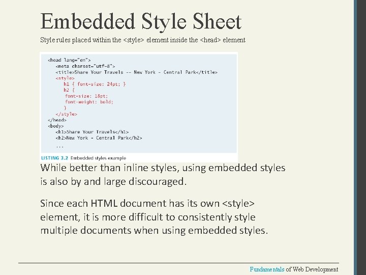 Embedded Style Sheet Style rules placed within the <style> element inside the <head> element