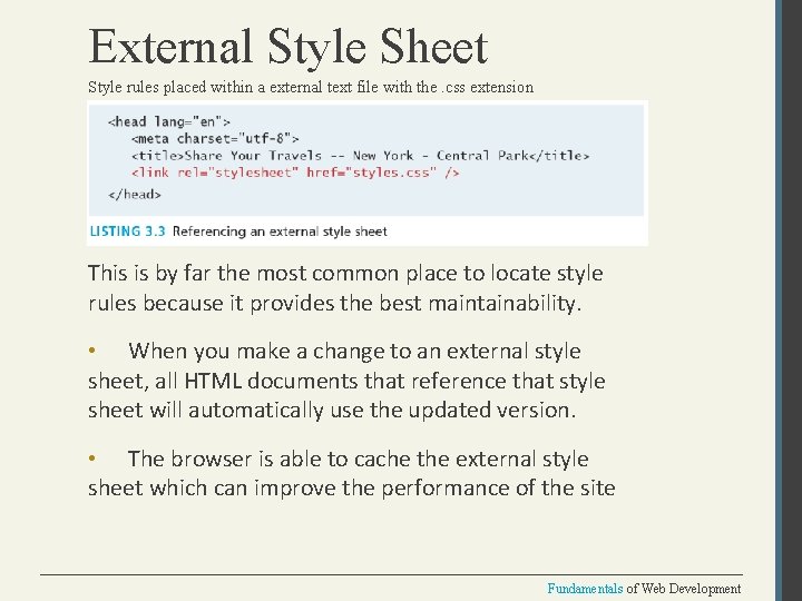 External Style Sheet Style rules placed within a external text file with the. css