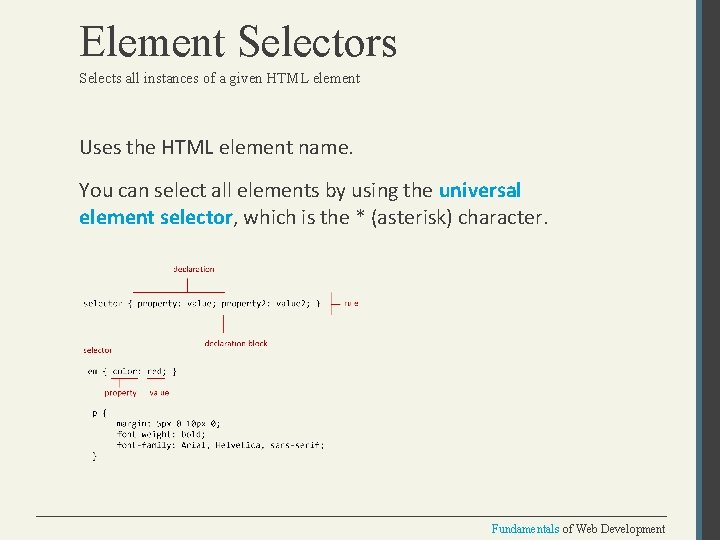 Element Selectors Selects all instances of a given HTML element Uses the HTML element