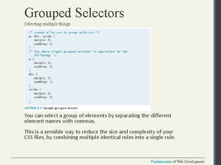 Grouped Selectors Selecting multiple things You can select a group of elements by separating