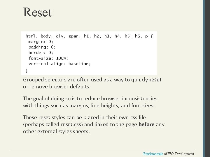 Reset Grouped selectors are often used as a way to quickly reset or remove