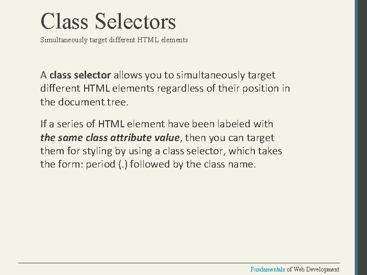 Class Selectors Simultaneously target different HTML elements A class selector allows you to simultaneously