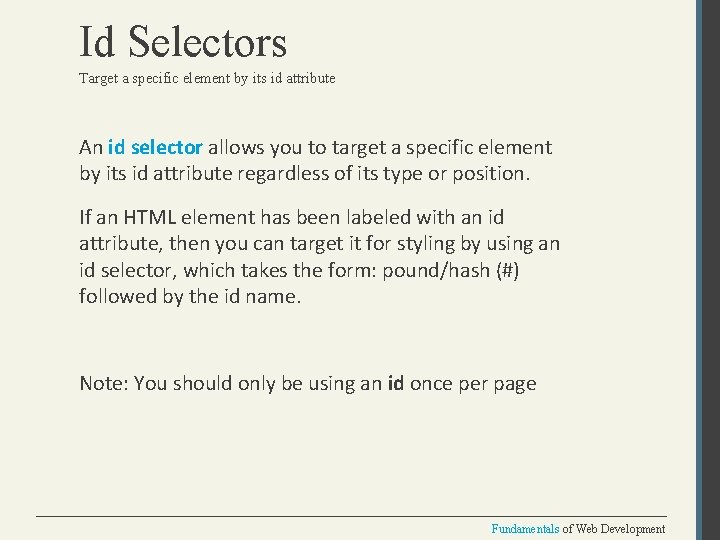 Id Selectors Target a specific element by its id attribute An id selector allows