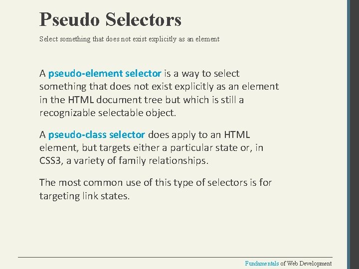 Pseudo Selectors Select something that does not exist explicitly as an element A pseudo-element