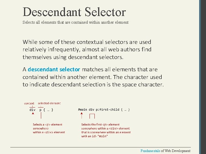 Descendant Selector Selects all elements that are contained within another element While some of