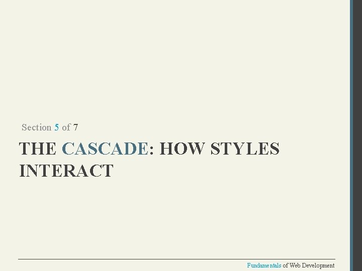 Section 5 of 7 THE CASCADE: HOW STYLES INTERACT Fundamentals of Web Development 