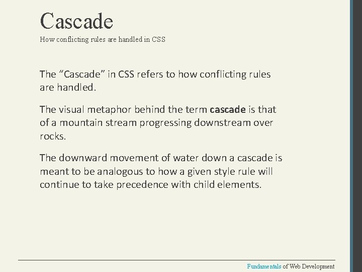 Cascade How conflicting rules are handled in CSS The “Cascade” in CSS refers to