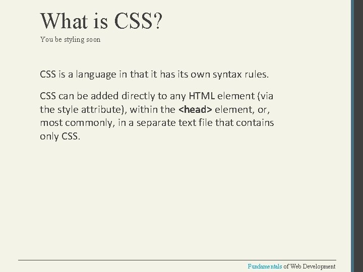 What is CSS? You be styling soon CSS is a language in that it