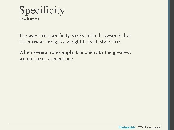 Specificity How it works The way that specificity works in the browser is that