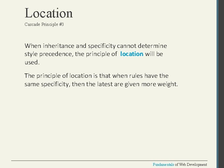 Location Cascade Principle #3 When inheritance and specificity cannot determine style precedence, the principle