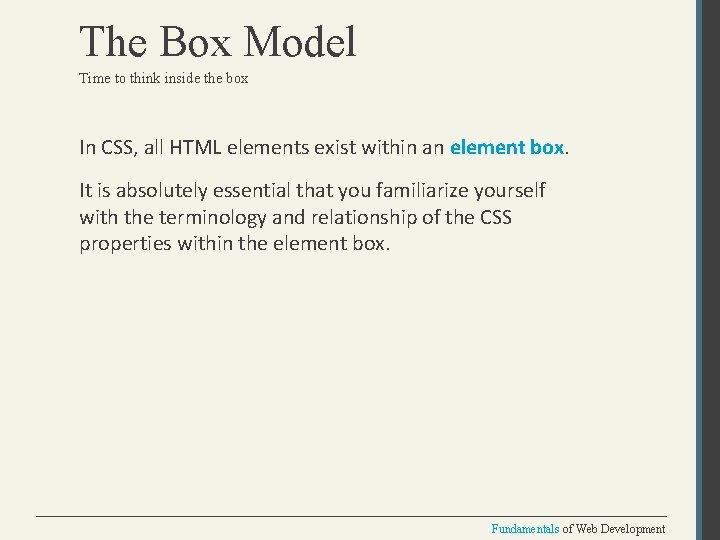 The Box Model Time to think inside the box In CSS, all HTML elements