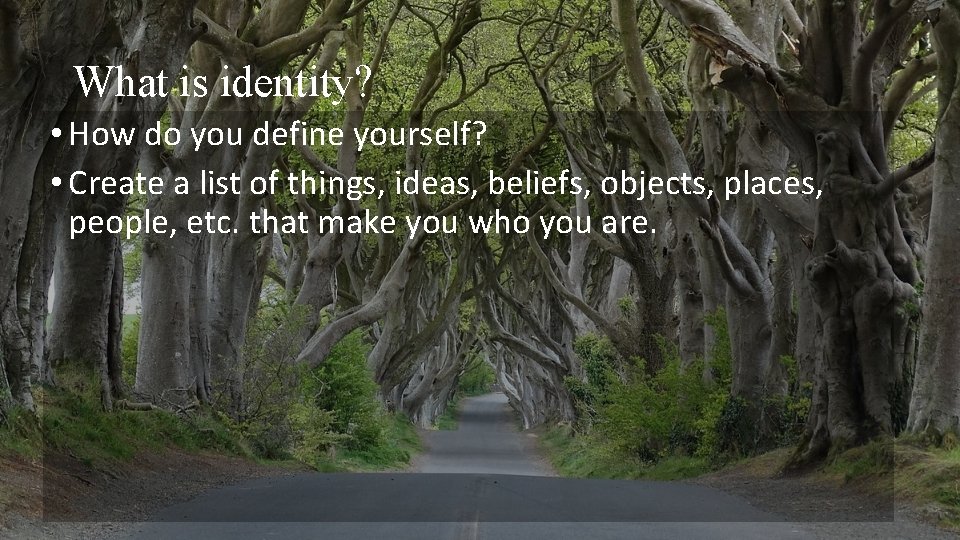 What is identity? • How do you define yourself? • Create a list of