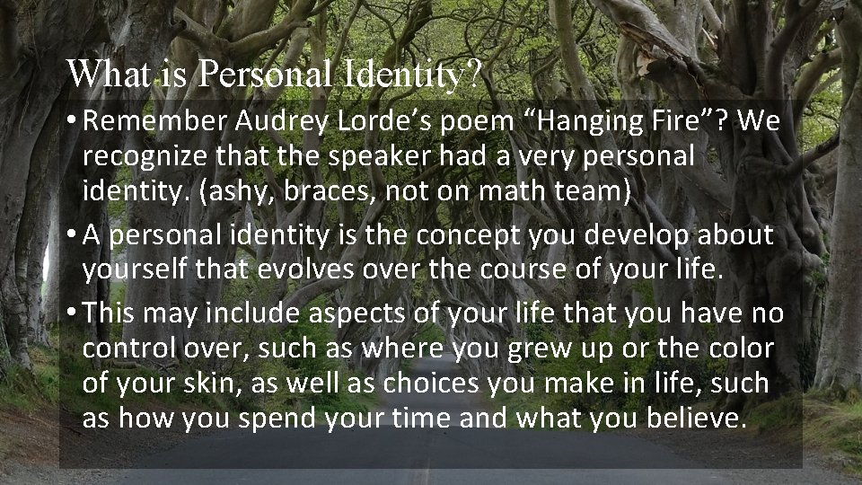 What is Personal Identity? • Remember Audrey Lorde’s poem “Hanging Fire”? We recognize that