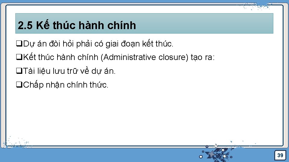 2. 5 Kế thúc hành chính q. Dự án đòi hỏi phải có giai