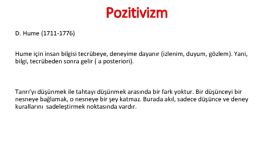 Pozitivizm D. Hume (1711 -1776) Hume için insan bilgisi tecrübeye, deneyime dayanır (izlenim, duyum,