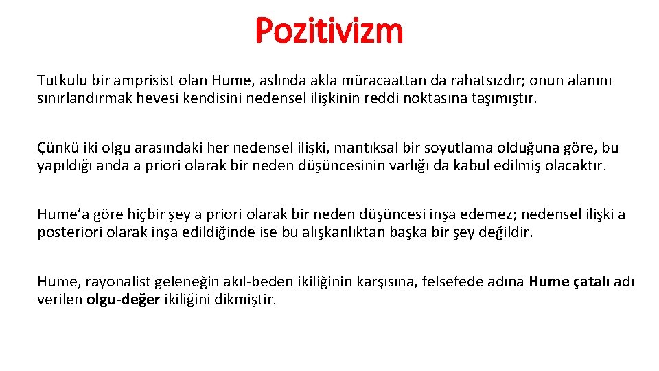 Pozitivizm Tutkulu bir amprisist olan Hume, aslında akla müracaattan da rahatsızdır; onun alanını sınırlandırmak