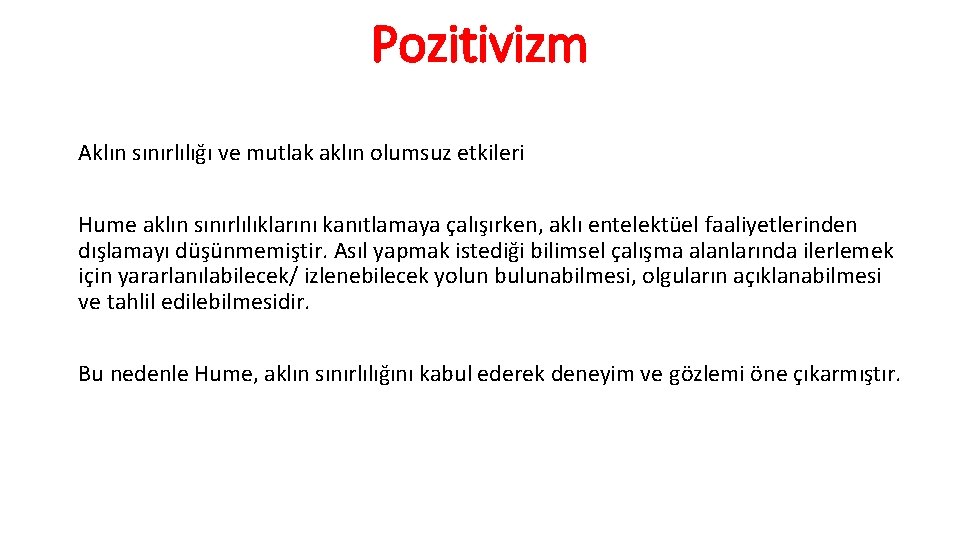 Pozitivizm Aklın sınırlılığı ve mutlak aklın olumsuz etkileri Hume aklın sınırlılıklarını kanıtlamaya çalışırken, aklı