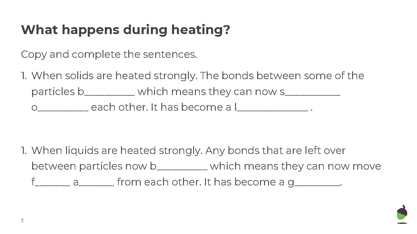 What happens during heating? Copy and complete the sentences. 1. When solids are heated