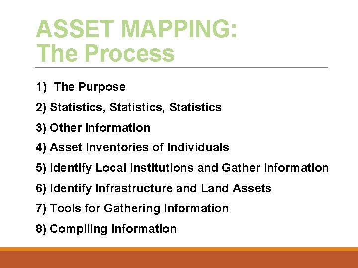 ASSET MAPPING: The Process 1) The Purpose 2) Statistics, Statistics 3) Other Information 4)