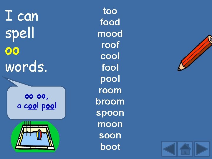 I can spell oo words. oo oo, a cool pool too food mood roof