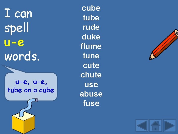 I can spell u-e words. u-e, tube on a cube tube rude duke flume