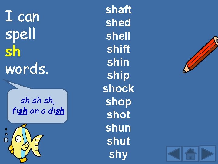 I can spell sh words. sh sh sh, fish on a dish shaft shed