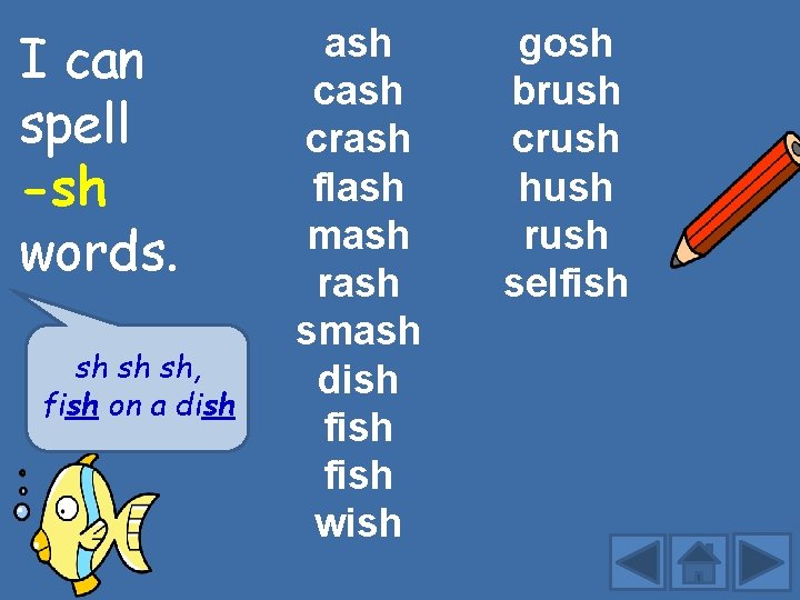 I can spell -sh words. sh sh sh, fish on a dish ash crash