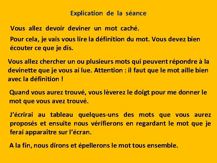 Explication de la séance Vous allez devoir deviner un mot caché. Pour cela, je